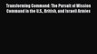 Read Book Transforming Command: The Pursuit of Mission Command in the U.S. British and Israeli