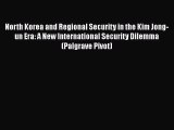 Read Book North Korea and Regional Security in the Kim Jong-un Era: A New International Security