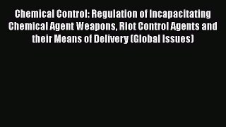 Read Book Chemical Control: Regulation of Incapacitating Chemical Agent Weapons Riot Control