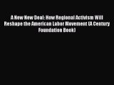 Read Book A New New Deal: How Regional Activism Will Reshape the American Labor Movement (A