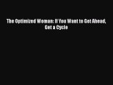 Read Book The Optimized Woman: If You Want to Get Ahead Get a Cycle ebook textbooks