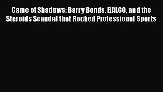 PDF Game of Shadows: Barry Bonds BALCO and the Steroids Scandal that Rocked Professional Sports