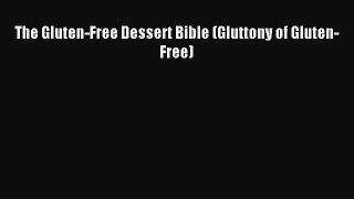 Read The Gluten-Free Dessert Bible (Gluttony of Gluten-Free) Ebook Free