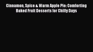 Download Cinnamon Spice & Warm Apple Pie: Comforting Baked Fruit Desserts for Chilly Days PDF