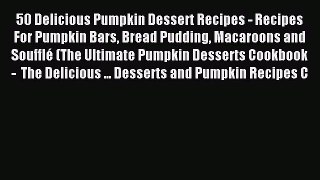Read 50 Delicious Pumpkin Dessert Recipes - Recipes For Pumpkin Bars Bread Pudding Macaroons
