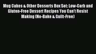 Read Mug Cakes & Other Desserts Box Set: Low-Carb and Gluten-Free Dessert Recipes You Can't