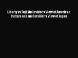 Read Book Liberty vs Fuji: An Insider's View of American Culture and an Outsider's View of