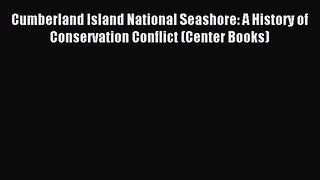 Read Book Cumberland Island National Seashore: A History of Conservation Conflict (Center Books)