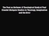 Read The Poet as Believer: A Theological Study of Paul Claudel (Ashgate Studies in Theology