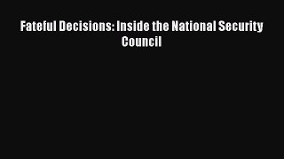 Read Book Fateful Decisions: Inside the National Security Council Ebook PDF
