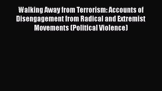 Download Book Walking Away from Terrorism: Accounts of Disengagement from Radical and Extremist