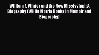 Read Book William F. Winter and the New Mississippi: A Biography (Willie Morris Books in Memoir