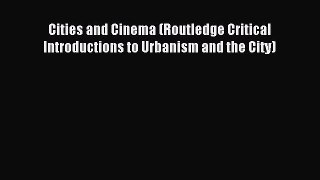 Read Book Cities and Cinema (Routledge Critical Introductions to Urbanism and the City) E-Book