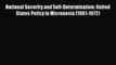 Read Book National Security and Self-Determination: United States Policy in Micronesia (1961-1972)