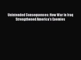 Read Book Unintended Consequences: How War in Iraq Strengthened America's Enemies E-Book Free
