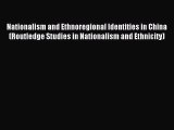 Read Book Nationalism and Ethnoregional Identities in China (Routledge Studies in Nationalism