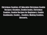 Read Christmas Cookies: 42 Adorable Christmas Cookie Recipes: (Cookies Cookie books Christmas