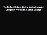 Read The Medical History: Clinical Implications and Emergency Prevention in Dental Settings