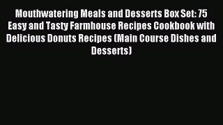 Read Mouthwatering Meals and Desserts Box Set: 75 Easy and Tasty Farmhouse Recipes Cookbook