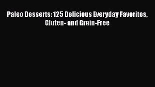 Read Paleo Desserts: 125 Delicious Everyday Favorites Gluten- and Grain-Free PDF Free