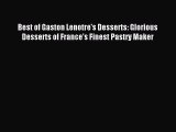Read Best of Gaston Lenotre's Desserts: Glorious Desserts of France's Finest Pastry Maker Ebook