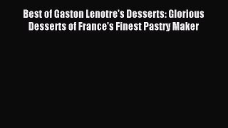 Read Best of Gaston Lenotre's Desserts: Glorious Desserts of France's Finest Pastry Maker Ebook