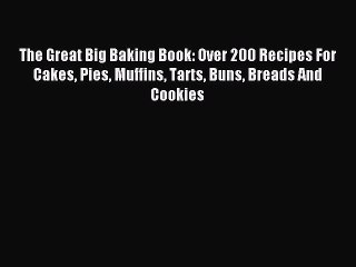 Descargar video: Read The Great Big Baking Book: Over 200 Recipes For Cakes Pies Muffins Tarts Buns Breads And