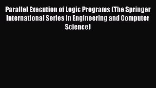 Read Parallel Execution of Logic Programs (The Springer International Series in Engineering