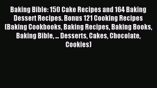 Read Baking Bible: 150 Cake Recipes and 164 Baking Dessert Recipes. Bonus 121 Cooking Recipes