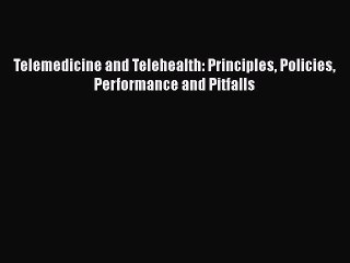 Read Telemedicine and Telehealth: Principles Policies Performance and Pitfalls Ebook Free