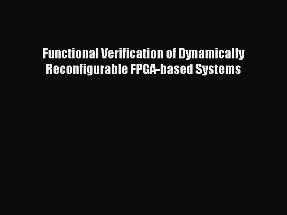 Read Functional Verification of Dynamically Reconfigurable FPGA-based Systems Ebook Free
