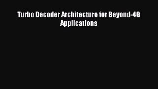 Download Turbo Decoder Architecture for Beyond-4G Applications Ebook Free