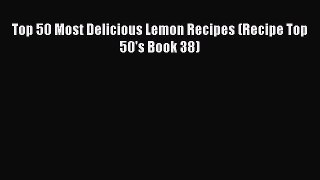 Read Top 50 Most Delicious Lemon Recipes (Recipe Top 50's Book 38) Ebook Free
