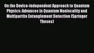 Read On the Device-Independent Approach to Quantum Physics: Advances in Quantum Nonlocality