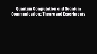 Download Quantum Computation and Quantum Communication:: Theory and Experiments PDF Free