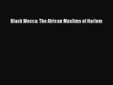 Read Book Black Mecca: The African Muslims of Harlem E-Book Download