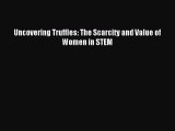 [Download] Uncovering Truffles: The Scarcity and Value of Women in STEM Ebook Free