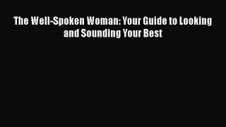 Download Book The Well-Spoken Woman: Your Guide to Looking and Sounding Your Best Ebook PDF