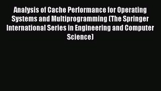 Read Analysis of Cache Performance for Operating Systems and Multiprogramming (The Springer