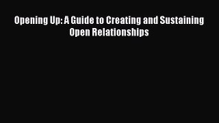 Read Book Opening Up: A Guide to Creating and Sustaining Open Relationships E-Book Free