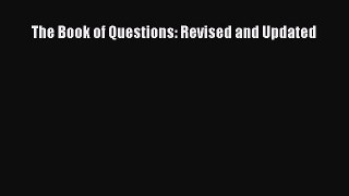 Read Book The Book of Questions: Revised and Updated E-Book Free