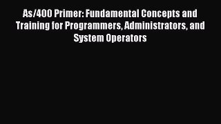 Download As/400 Primer: Fundamental Concepts and Training for Programmers Administrators and