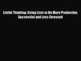 Read Book Listful Thinking: Using Lists to Be More Productive Successful and Less Stressed