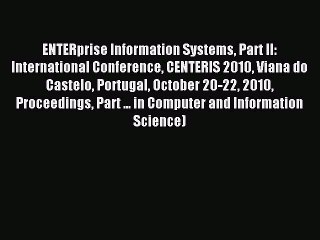 Read ENTERprise Information Systems Part II: International Conference CENTERIS 2010 Viana do