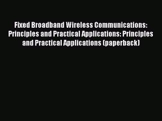 Read Fixed Broadband Wireless Communications: Principles and Practical Applications: Principles