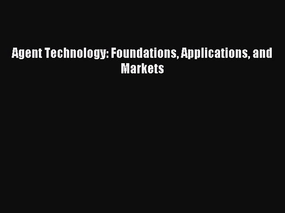 Read Agent Technology: Foundations Applications and Markets Ebook Free