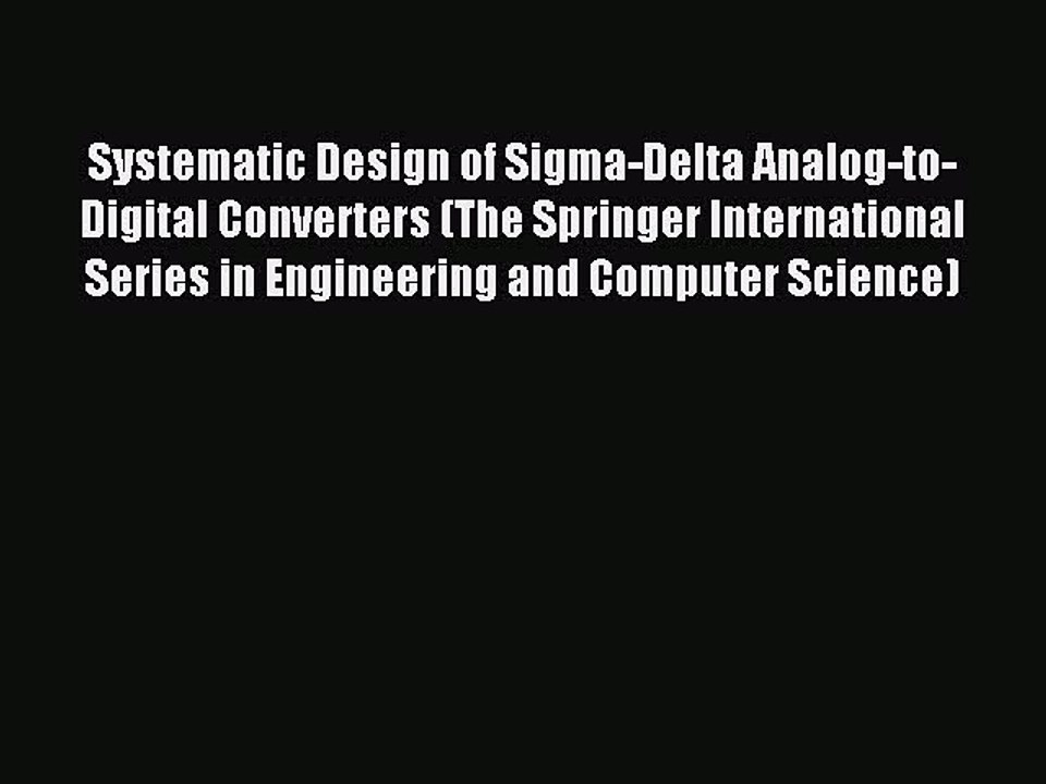 Read Systematic Design of Sigma-Delta Analog-to-Digital Converters (The Springer International