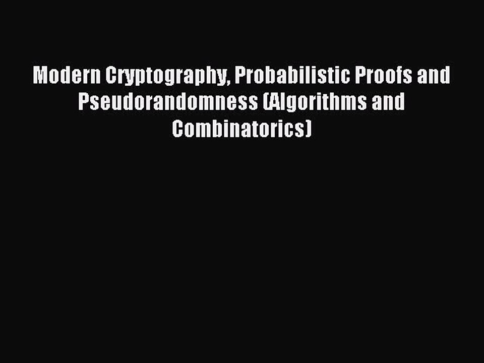 Read Modern Cryptography Probabilistic Proofs and Pseudorandomness (Algorithms and Combinatorics)
