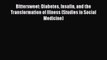 Read Bittersweet: Diabetes Insulin and the Transformation of Illness (Studies in Social Medicine)