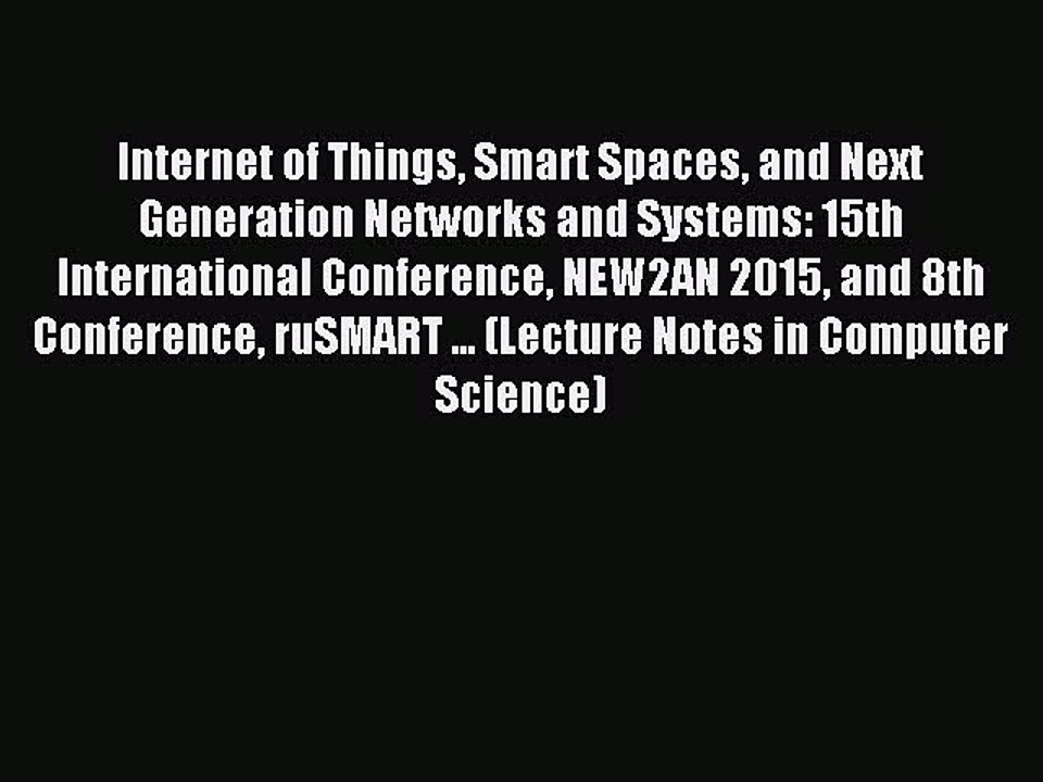 Read Internet of Things Smart Spaces and Next Generation Networks and Systems: 15th International